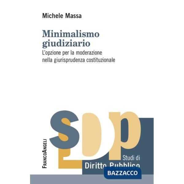 Minimalismo giudiziario. L'opzione per la moderazione nella giurisprudenza costituzionale