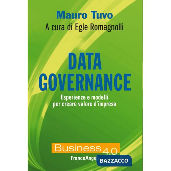 Data governance. Esperienze e modelli per creare valore d'impresa