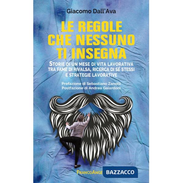 Regole che nessuno ti insegna. Storie di un mese di vita lavorativa tra fame di rivalsa, ricerca di sé stessi e strategie lavora