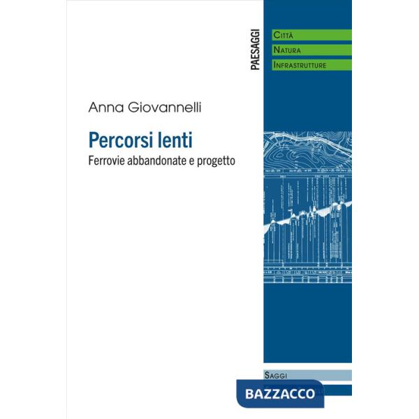 Percorsi lenti. Ferrovie abbandonate e progetto