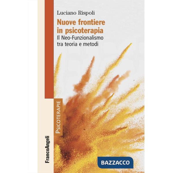 Nuove frontiere in psicoterapia. Il Neo-Funzionalismo tra teoria e metodi