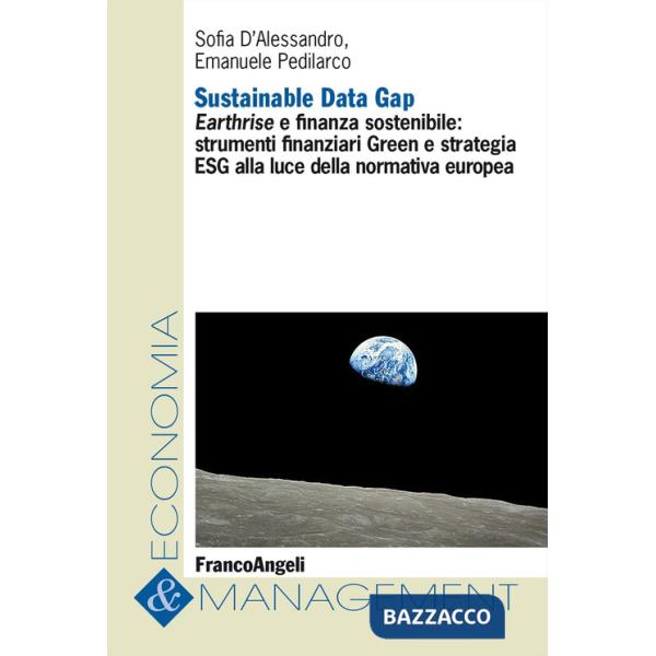 Sustainable Data Gap. Earthrise e finanza sostenibile: strumenti finanziari Green e strategia ESG alla luce della normativa euro