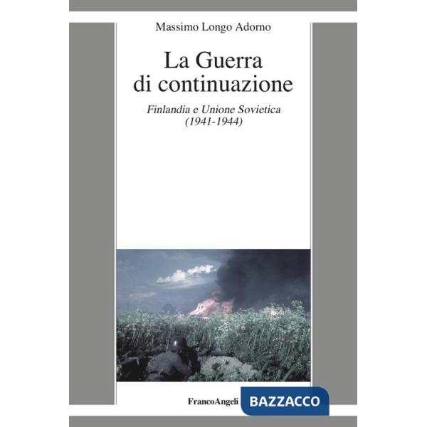 Guerra di continuazione. Finlandia e Unione Sovietica (1941-1944) (La)