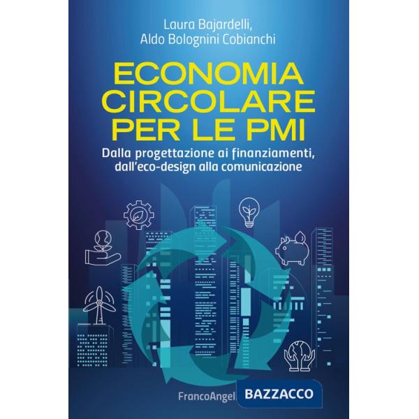 Economia circolare per le PMI. Dalla progettazione ai finanziamenti, dall'eco-design alla comunicazione