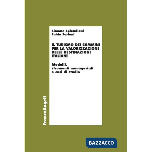Turismo dei cammini per la valorizzazione delle destinazioni italiane. Modelli, strumenti manageriali e casi di studio (Il)