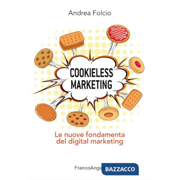 Cookieless marketing. Le nuove fondamenta del digital marketing