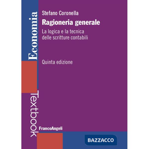 Ragioneria generale. La logica e la tecnica delle scritture contabili. Nuova ediz.