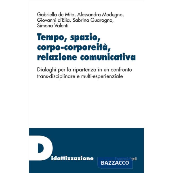 Tempo, spazio, corpo-corporeità, relazione comunicativa. Dialoghi per la ripartenza in un confronto trans-disciplinare e multi-e