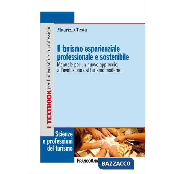 Turismo esperienziale professionale e sostenibile. Manuale per un nuovo approccio all'evoluzione del turismo moderno (Il)