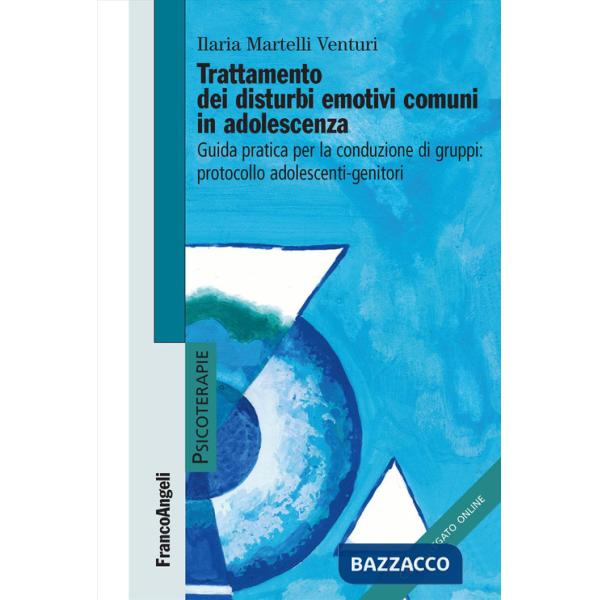 Trattamento dei disturbi emotivi comuni in adolescenza. Guida pratica per la conduzione dei gruppi: protocollo adolescenti-genit