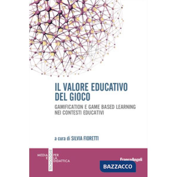 Valore educativo del gioco. Gamification e game based learning nei contesti educativi (Il)