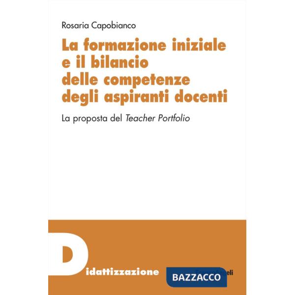 Formazione iniziale e il bilancio delle competenze degli aspiranti docenti. La proposta del Teacher Portfolio (La)