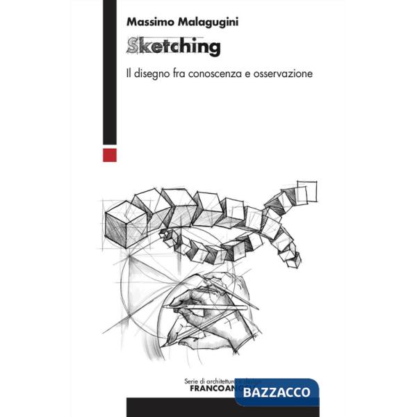 Sketching. Il disegno fra conoscenza e osservazione