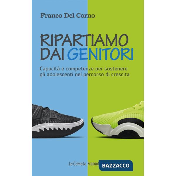 Ripartiamo dai genitori. Capacità e competenze per sostenere gli adolescenti nel percorso di crescita