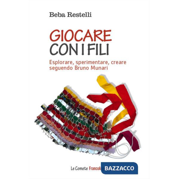 Giocare con i fili. Esplorare, sperimentare, creare seguendo Bruno Munari