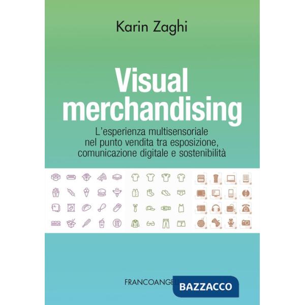 Visual merchandising. L'esperienza multisensoriale nel punto vendita tra esposizione, comunicazione digitale e sostenibilità