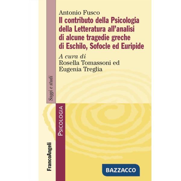 Contributo della psicologia della letteratura all'analisi di alcune tragedie greche di Eschilo, Sofocle ed Euripide (Il)