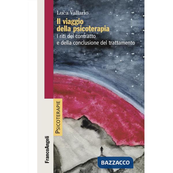 Viaggio della psicoterapia. I riti del contratto e della conclusione del trattamento (Il)