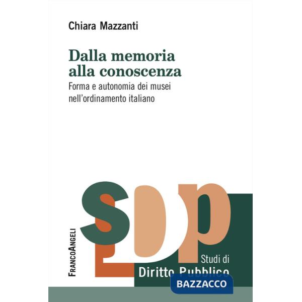 Dalla memoria alla conoscenza. Forma e autonomia dei musei nell'ordinamento italiano