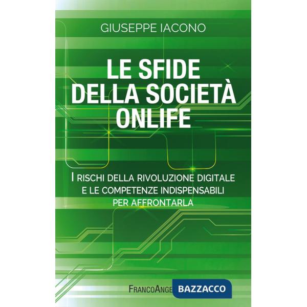 Sfide della società onlife. I rischi della rivoluzione digitale e le competenze indispensabili per affrontarla (Le)