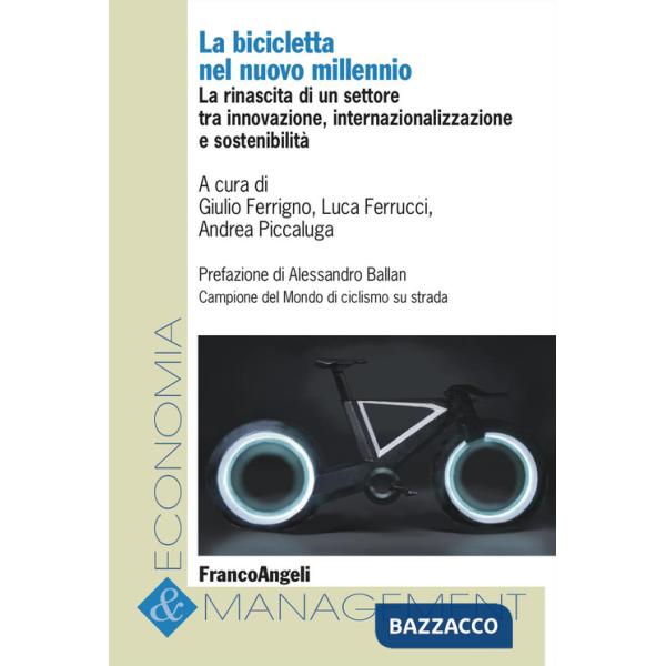 Bicicletta nel nuovo millennio. La rinascita di un settore tra innovazione, internazionalizzazione e sostenibilità (La)