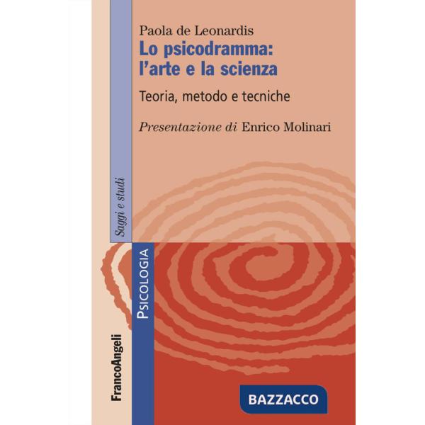Psicodramma: l'arte e la scienza. Teoria, metodo e tecniche (Lo)