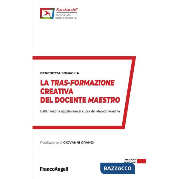 Tras-formazione creativa del docente maestro. Dalla filosofia agostiniana al cuore del Metodo Rondine (La)