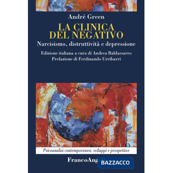 Clinica del negativo. Narcisismo, distruttività e depressione (La)