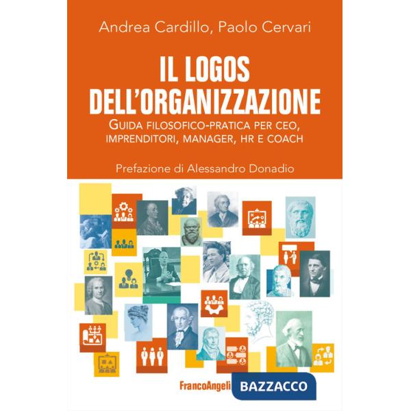 Logos dell'organizzazione. Guida filosofico-pratica per CEO, imprenditori, manager, HR e coach (Il)