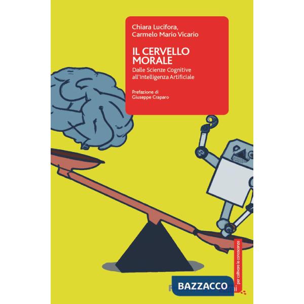 Cervello morale. Dalle scienze cognitive all'intelligenza artificiale (Il)