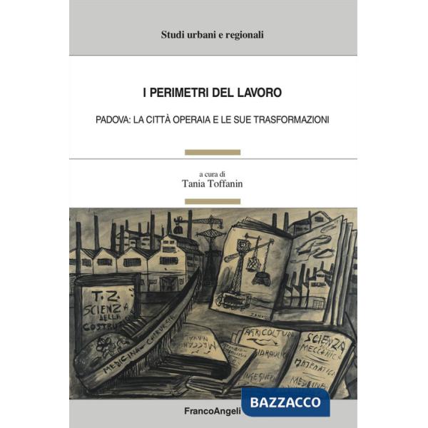Perimetri del lavoro. Padova: la città operaia e le sue trasformazioni (I)