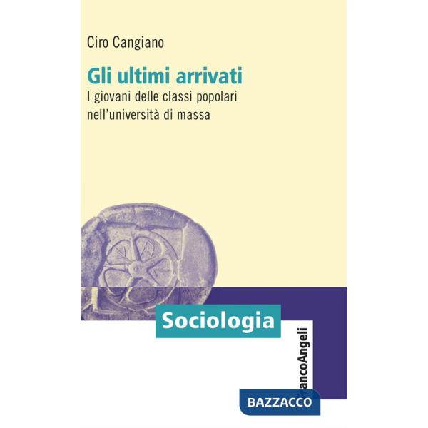 Ultimi arrivati. I giovani delle classi popolari nell'università di massa (Gli)