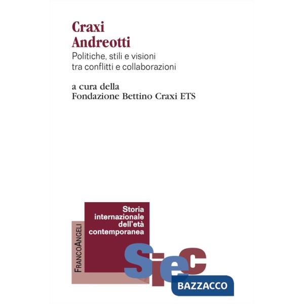 Craxi Andreotti. Politiche, stili e visioni tra conflitti e collaborazioni