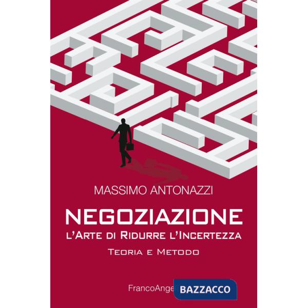 Negoziazione: l'arte di ridurre l'incertezza. Teoria e metodo