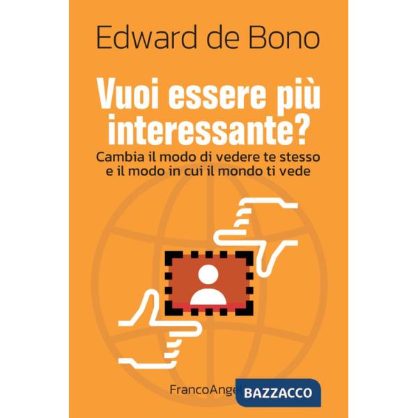 Vuoi essere più interessante? Cambia il modo di vedere te stesso e il modo in cui il mondo ti vede