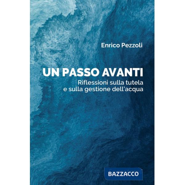 Passo avanti. Riflessioni sulla tutela e sulla gestione dell'acqua (Un)