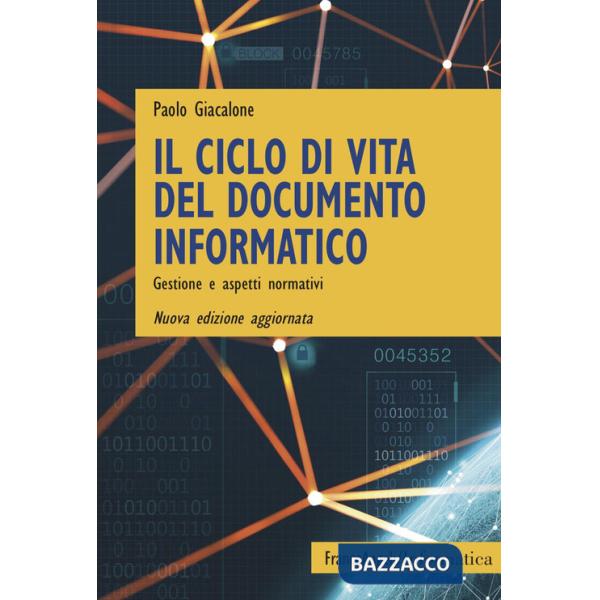 Ciclo di vita del documento informatico. Gestione e aspetti normativi. Nuova ediz. (Il)