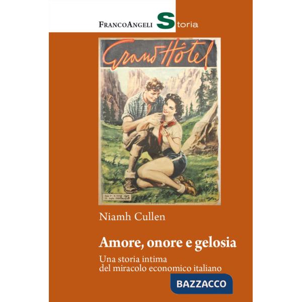 Amore, onore e gelosia. Una storia intima del miracolo economico italiano