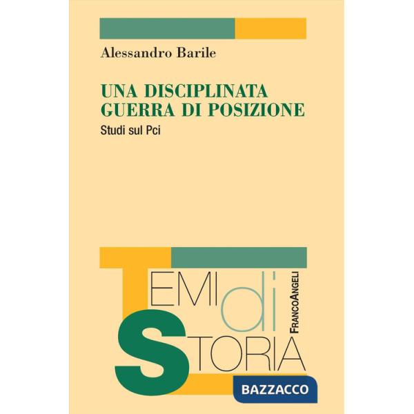 Disciplinata guerra di posizione. Studi sul Pci (Una)
