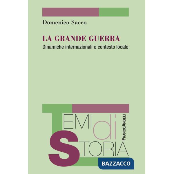 Grande guerra. Dinamiche internazionali e contasto locale (La)