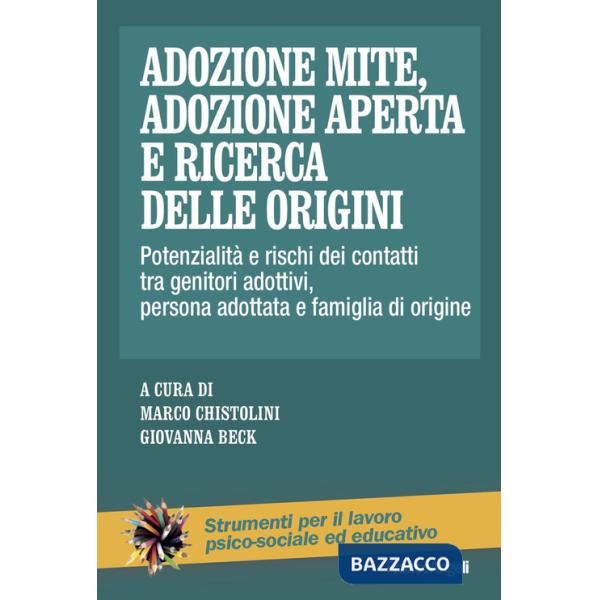 Adozione mite, adozione aperta e ricerca delle origini. Potenzialità e rischi dei contatti tra genitori adottivi, persona adotta