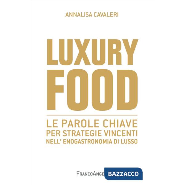 Luxury food. Le parole chiave per strategie vincenti nell'enogastronomia di lusso