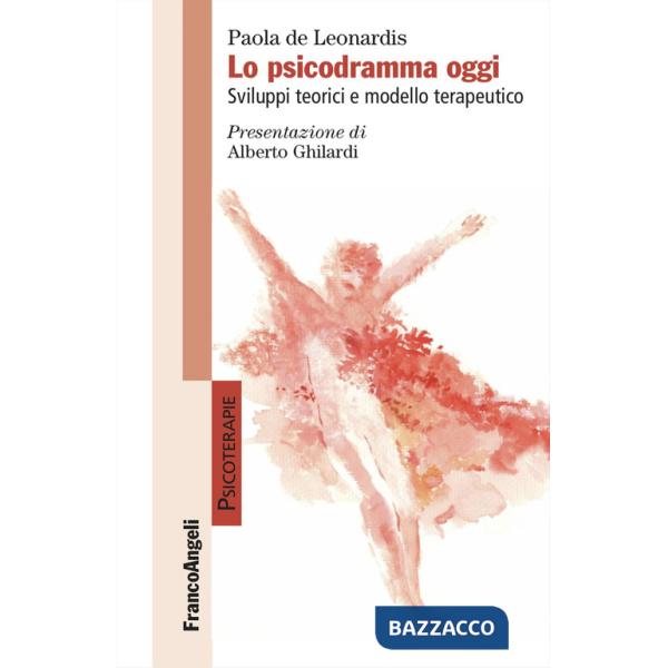 Psicodramma oggi. Sviluppi teorici e modello terapeutico (Lo)