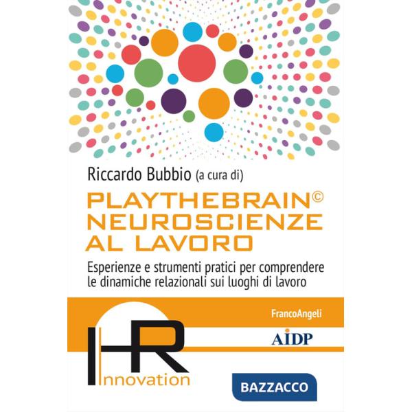 Playthebrain© neuroscienze al lavoro. Esperienze e strumenti pratici per comprendere le dinamiche relazionali sui luoghi di lavo