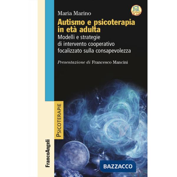Autismo e psicoterapia in età adulta. Modelli e strategie di intervento cooperativo e focalizzato sulla consapevolezza