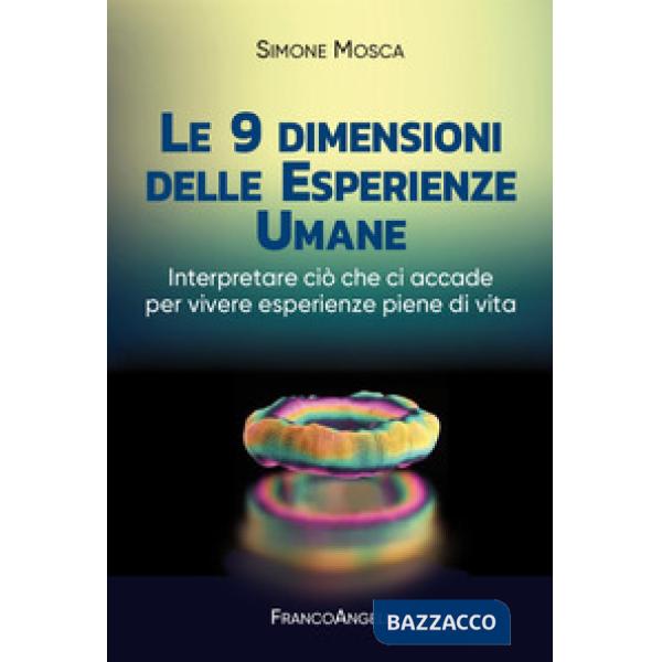 9 dimensioni delle esperienze umane. Interpretare ciò che ci accade per vivere esperienze piene di vita (Le)