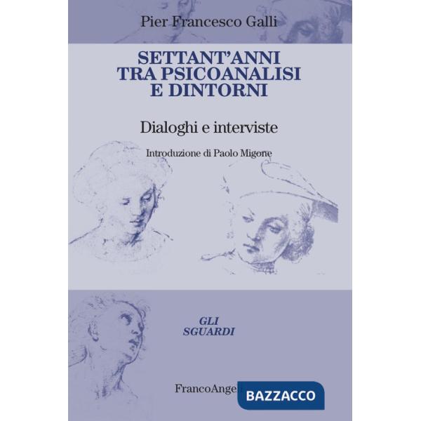 Settant'anni tra psicoanalisi e dintorni. Dialoghi e interviste