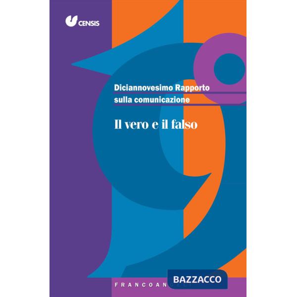 Diciannovesimo rapporto sulla comunicazione. Il vero e il falso