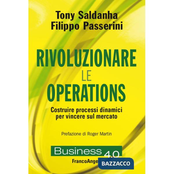 Rivoluzionare le operations. Costruire processi dinamici per vincere sul mercato