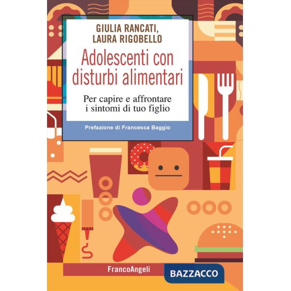 Adolescenti con disturbi alimentari. Per capire a affrontare i disturbi di tuo figlio